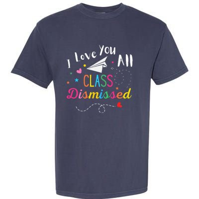 I Love You All Class Dismissed Last Day of School Garment-Dyed Heavyweight T-Shirt