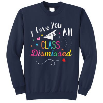 I Love You All Class Dismissed Last Day of School Sweatshirt