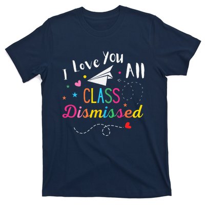 I Love You All Class Dismissed Last Day of School T-Shirt