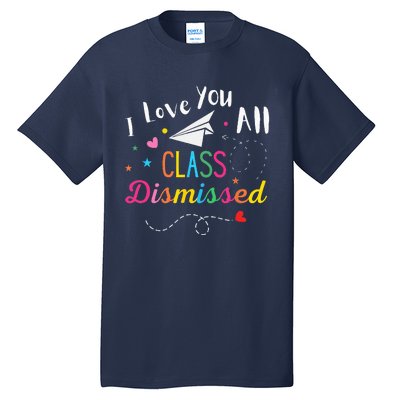 I Love You All Class Dismissed Last Day of School Tall T-Shirt