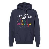 I Love You All Class Dismissed Last Day of School Premium Hoodie