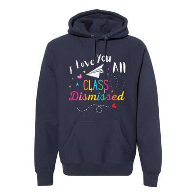 I Love You All Class Dismissed Last Day of School Premium Hoodie