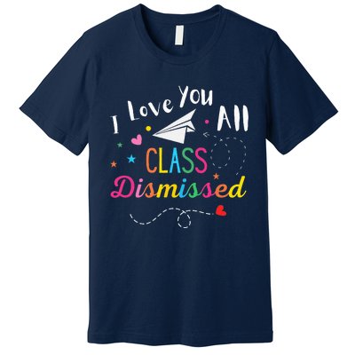 I Love You All Class Dismissed Last Day of School Premium T-Shirt