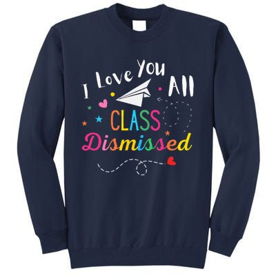 I Love You All Class Dismissed Last Day of School Tall Sweatshirt