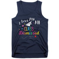 I Love You All Class Dismissed Last Day of School Tank Top