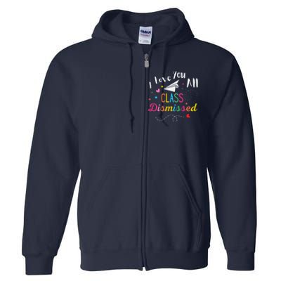 I Love You All Class Dismissed Last Day of School Full Zip Hoodie