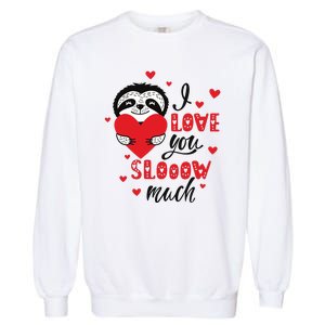 I Love You So Much Cute Sloth Valentines Day Gift Garment-Dyed Sweatshirt