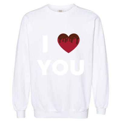 I Love You Heart Shape Covered With Chocolate Valentines Gift Garment-Dyed Sweatshirt