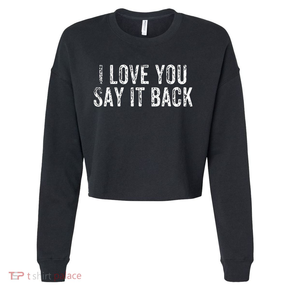 I Love You Say It Back Vintage Design Cropped Pullover Crew