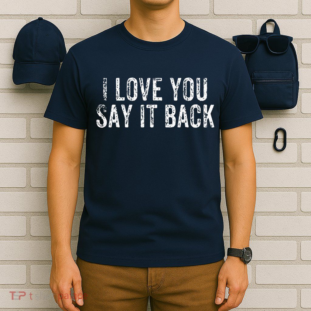 I Love You Say It Back Vintage Design T-Shirt