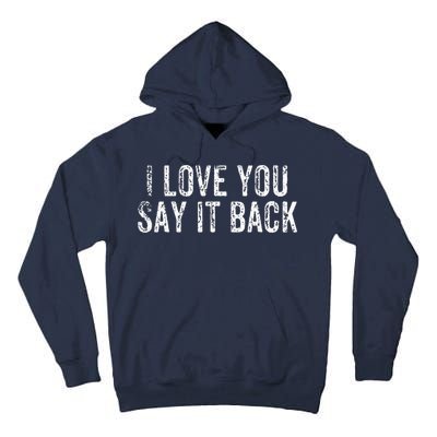 I Love You Say It Back Vintage Design Tall Hoodie