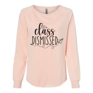 I Love You All Class Dismissed Teacher Last Day Of School Womens California Wash Sweatshirt