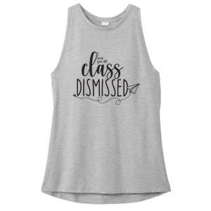 I Love You All Class Dismissed Teacher Last Day Of School Ladies PosiCharge Tri-Blend Wicking Tank