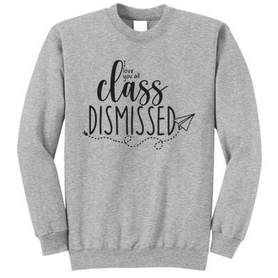 I Love You All Class Dismissed Teacher Last Day Of School Tall Sweatshirt