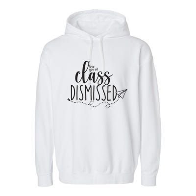 I Love You All Class Dismissed Teacher Last Day Of School Garment-Dyed Fleece Hoodie