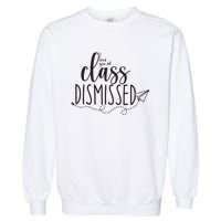 I Love You All Class Dismissed Teacher Last Day Of School Garment-Dyed Sweatshirt