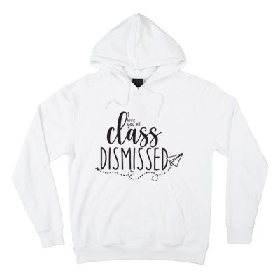 I Love You All Class Dismissed Teacher Last Day Of School Hoodie