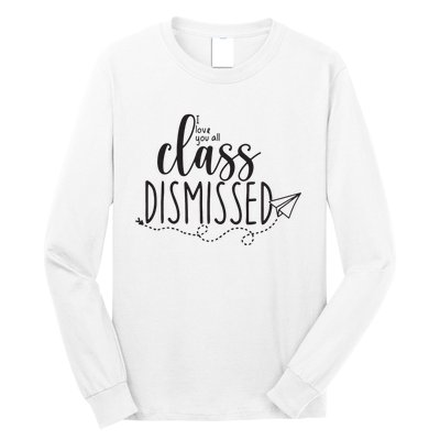 I Love You All Class Dismissed Teacher Last Day Of School Long Sleeve Shirt