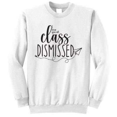 I Love You All Class Dismissed Teacher Last Day Of School Sweatshirt