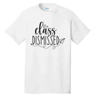 I Love You All Class Dismissed Teacher Last Day Of School Tall T-Shirt