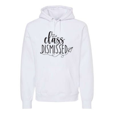 I Love You All Class Dismissed Teacher Last Day Of School Premium Hoodie