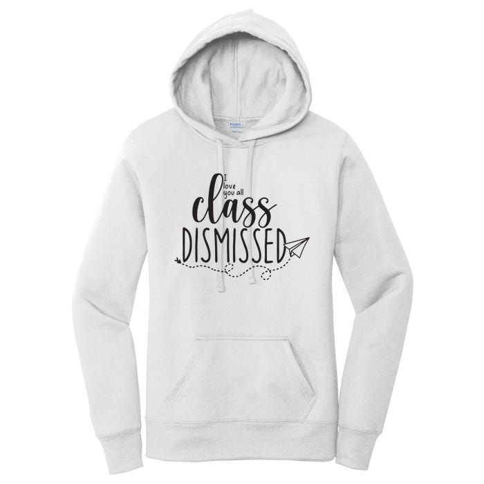 I Love You All Class Dismissed Teacher Last Day Of School Women's Pullover Hoodie