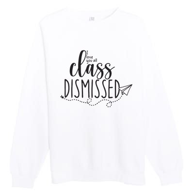 I Love You All Class Dismissed Teacher Last Day Of School Premium Crewneck Sweatshirt