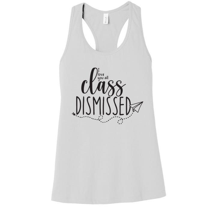 I Love You All Class Dismissed Teacher Last Day Of School Women's Racerback Tank