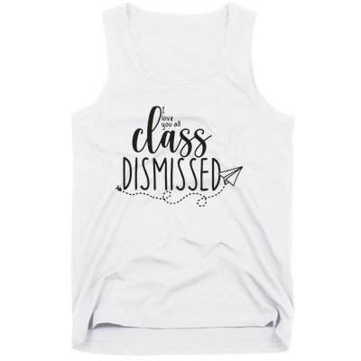 I Love You All Class Dismissed Teacher Last Day Of School Tank Top