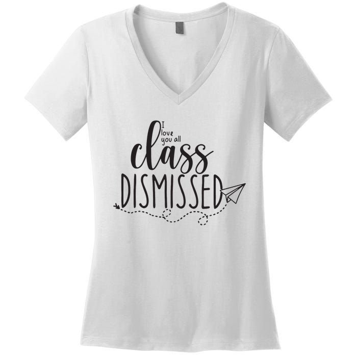 I Love You All Class Dismissed Teacher Last Day Of School Women's V-Neck T-Shirt