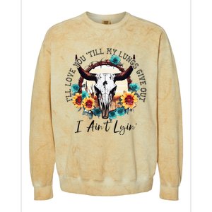 ILl Love You Till My Lungs Give Out I AinT Lyin Western Colorblast Crewneck Sweatshirt