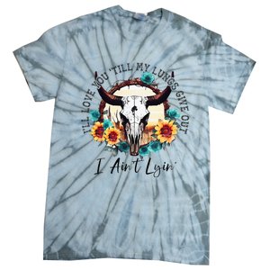 ILl Love You Till My Lungs Give Out I AinT Lyin Western Tie-Dye T-Shirt