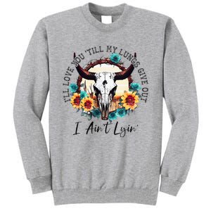 ILl Love You Till My Lungs Give Out I AinT Lyin Western Tall Sweatshirt