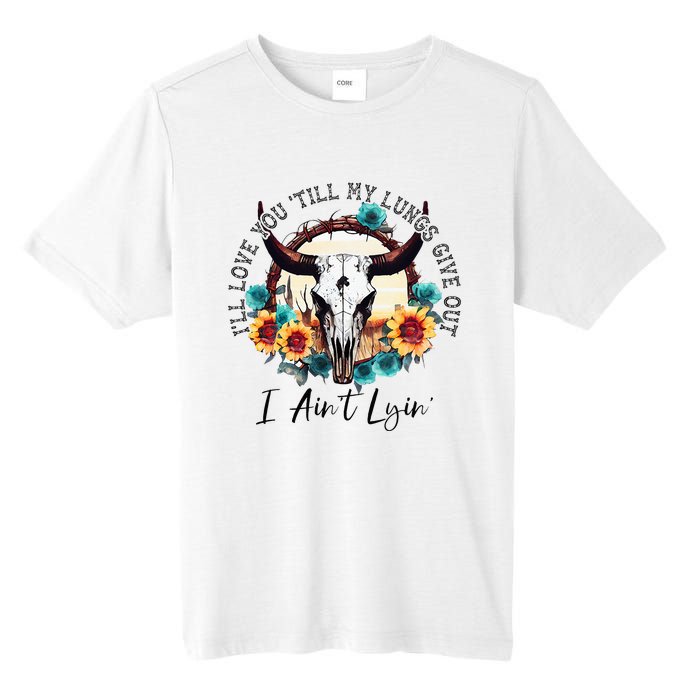 ILl Love You Till My Lungs Give Out I AinT Lyin Western Tall Fusion ChromaSoft Performance T-Shirt