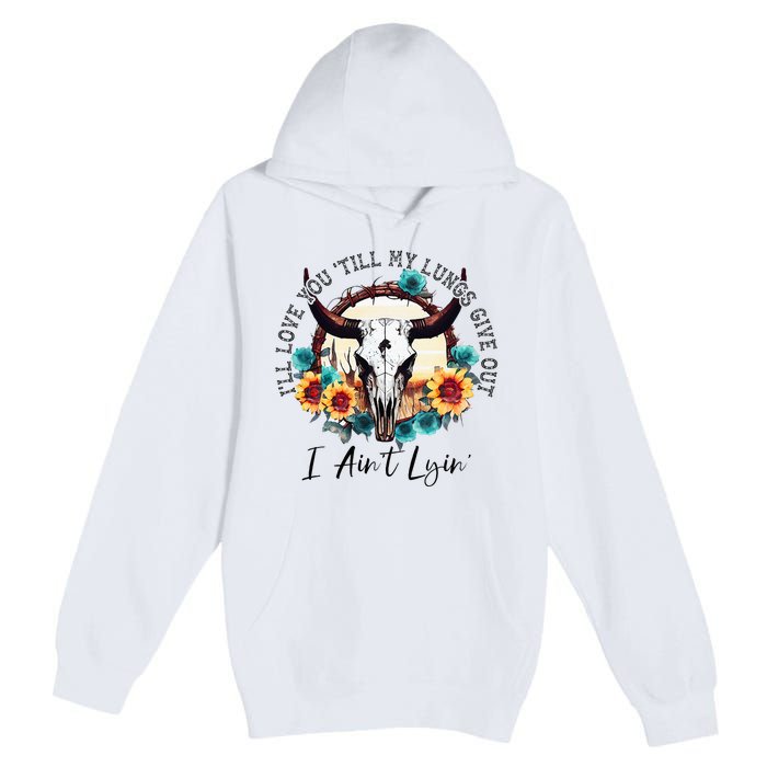 ILl Love You Till My Lungs Give Out I AinT Lyin Western Premium Pullover Hoodie