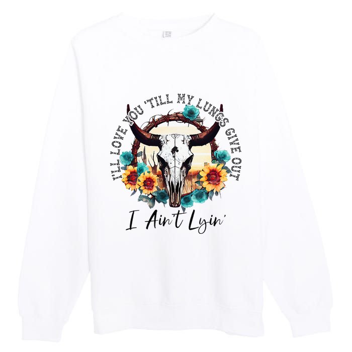 ILl Love You Till My Lungs Give Out I AinT Lyin Western Premium Crewneck Sweatshirt