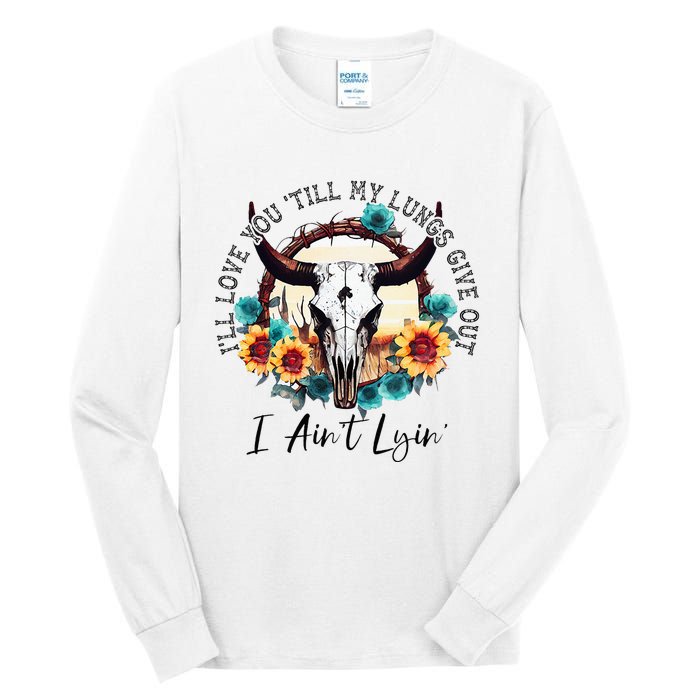 ILl Love You Till My Lungs Give Out I AinT Lyin Western Tall Long Sleeve T-Shirt