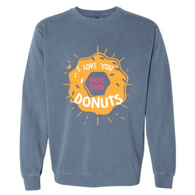 I Love You More Than Donuts Valentines Day Cool Gift Garment-Dyed Sweatshirt