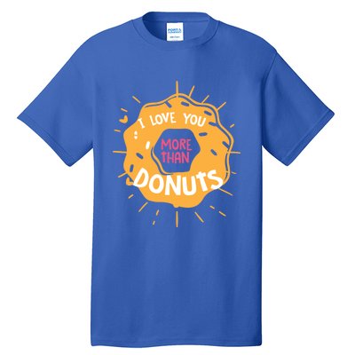 I Love You More Than Donuts Valentines Day Cool Gift Tall T-Shirt