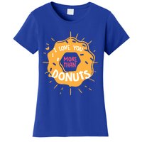 I Love You More Than Donuts Valentines Day Cool Gift Women's T-Shirt