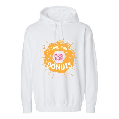 I Love You More Than Donuts Valentines Day Cool Gift Garment-Dyed Fleece Hoodie