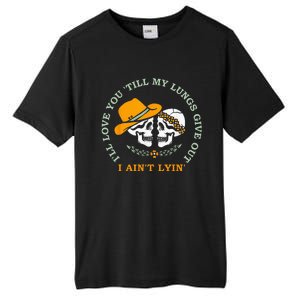 Ill Love You Till My Lungs Give Out A Aint Lyin Tall Fusion ChromaSoft Performance T-Shirt