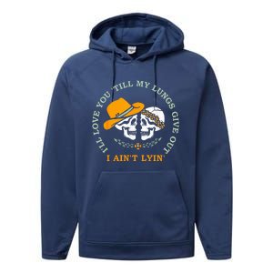 Ill Love You Till My Lungs Give Out A Aint Lyin Performance Fleece Hoodie