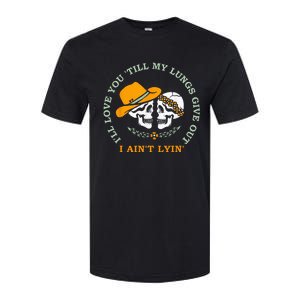 Ill Love You Till My Lungs Give Out A Aint Lyin Softstyle CVC T-Shirt