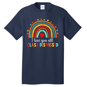 I Love You All Class Dismissed Last Day Of School Teacher Love Tall T-Shirt