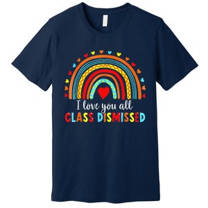 I Love You All Class Dismissed Last Day Of School Teacher Love Premium T-Shirt