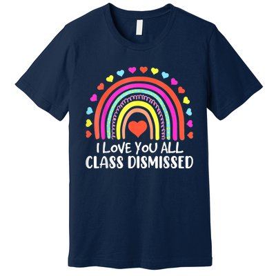 I Love You All Class Dismissed Last Day Of School Teacher Premium T-Shirt