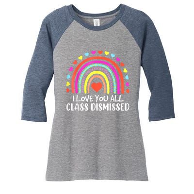 I Love You All Class Dismissed Last Day Of School Teacher Women's Tri-Blend 3/4-Sleeve Raglan Shirt