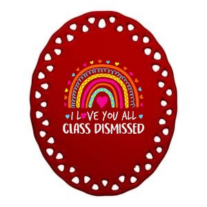 I Love You All Class Dismissed Last Day Of School Teacher Ceramic Oval Ornament