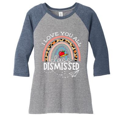 I Love You All Class Dismissed Last Day Of School Teacher Women's Tri-Blend 3/4-Sleeve Raglan Shirt